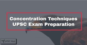Concentration Techniques for UPSC Exam Preparation