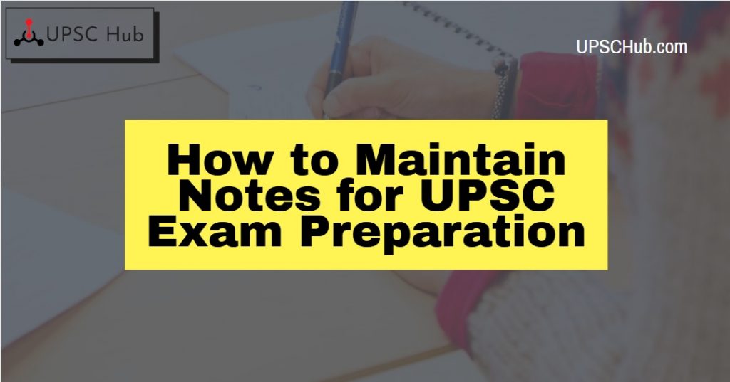 How to Maintain Notes for UPSC Exam Preparation