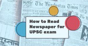 How to Read Newspaper for UPSC Civil Service exam